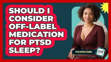 Should I Consider Off-label Medication For PTSD Sleep? - PTSD Support Channel