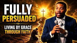 Prophet Brian Carn | Fully Persuaded: Living by Grace Through Faith