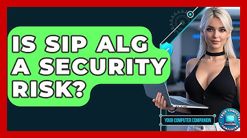 Is SIP ALG A Security Risk? - Your Computer Companion