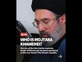 Mojtaba Khamenei: Son and successor to Iran's supreme leader