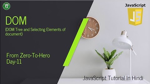 #11 | Document Object Model (DOM) | JavaScript Tutorial Zero To Hero | Techno Study
