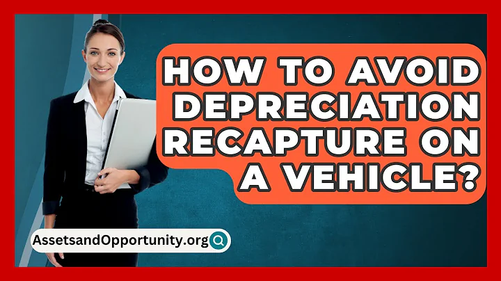 How To Avoid Depreciation Recapture On A Vehicle? - AssetsandOpportunity.org
