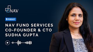 Podcast | NAV Fund Services  Co-Founder &amp; CTO Sudha Gupta