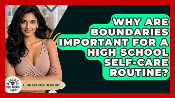 Why Are Boundaries Important For A High School Self-care Routine? - High School Toolkit