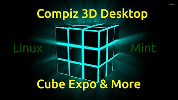 Compiz 3D Desktop Cube how to (Linux Mint)