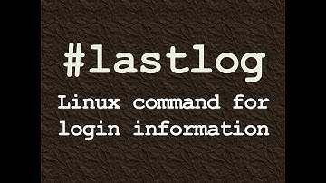 lastlog : Linux command for login information logs