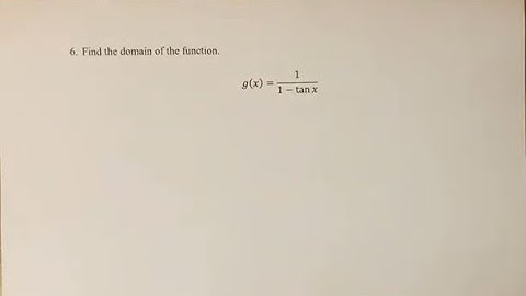 6. Find the domain of the function. g(x)=1/1-tanx