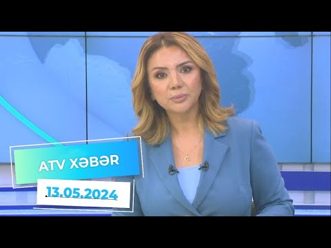 ATV XƏBƏR / 13.05.2024 / 20:30