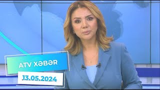 ATV XƏBƏR / 13.05.2024 / 20:30