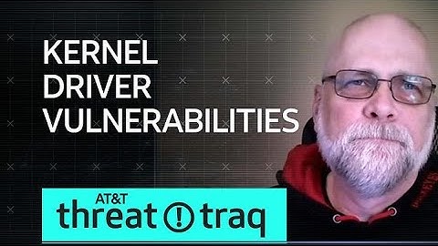 Kernel Driver Vulnerabilities | AT&T ThreatTraq