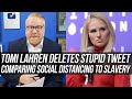 Ridiculous Trump-Dummy @TomiLahren Tweets (& DELETES) That Social Distancing is "WILLFUL SLAVERY!"