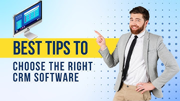 How to choose the right CRM Software for your Business