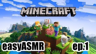 easyASMR plays MINECRAFT episode.01 -soft spoken-