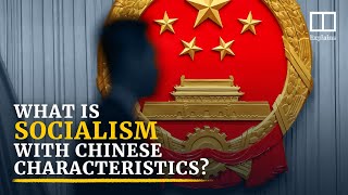 ‘Socialism with Chinese characteristics’ explained