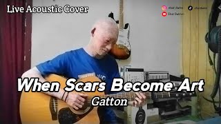 When Scars Become Art  Gatton acoustic Cover