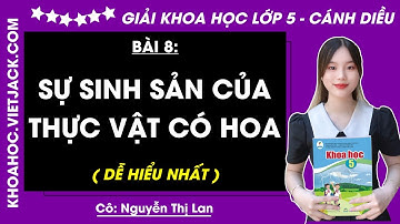 Khoa học lớp 5 Bài 8: Sự sinh sản của thực vật có hoa - Trang 39, 42 | Cánh diều (DỄ HIỂU NHẤT)