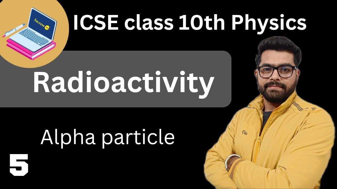 Alpha Particle || Radioactivity 5 || ICSE class 10th - YouTube