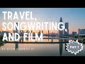 TRAVEL, SONGWRITING, and FILM - PART 1