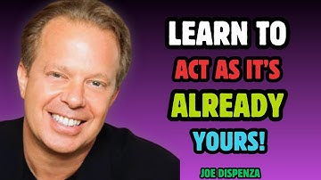 Act As If It’s Already Yours | Unlock the Power of \DR JOE DISPENZA