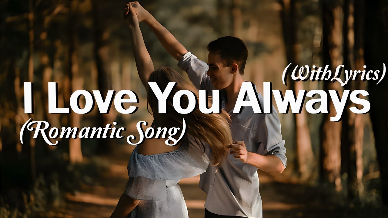 I Love You Always - Beautiful Romantic Love Song | Official Lyric Video ...