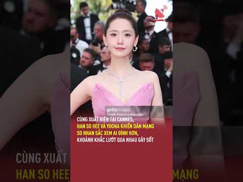 Cùng xuất hiện tại Cannes, Han So Hee và Yoona khiến dân mạng so nhan sắc xem ai đỉnh hơn