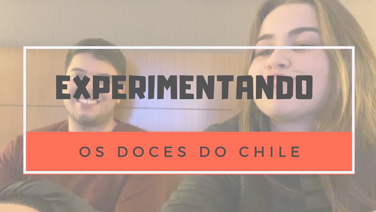 EXPERIMENTANDO OS DOCES DO CHILE | CASAL SS - Sarah e Samuel - YouTube