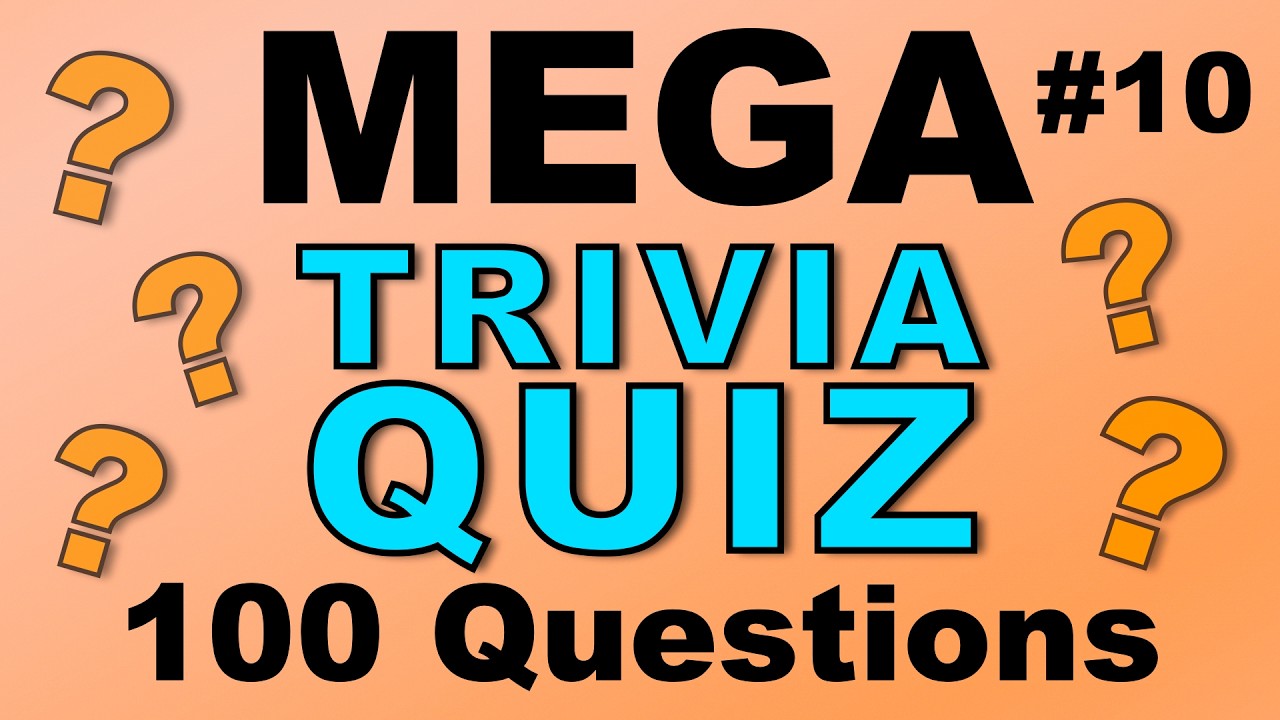 MEGA TRIVIA QUIZ #10 - 100 quick-fire fun general knowledge & trivia questions!