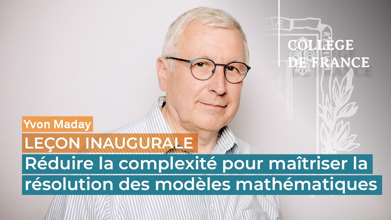 Réduire la complexité pour maîtriser la résolution des modèles mathématiques - Yvon Maday (2026)