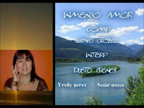INMENSO AMOR DUETO FRENESI  AUTOR GUSTAVO OROZCO