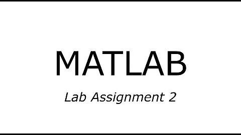 MATLAB - Lesson 4 - Solving Lab Assignment 2