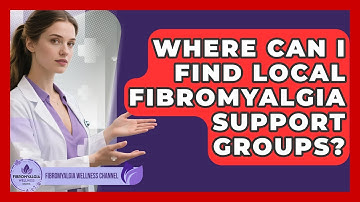 Where Can I Find Local Fibromyalgia Support Groups? | Fibromyalgia Wellness Channel