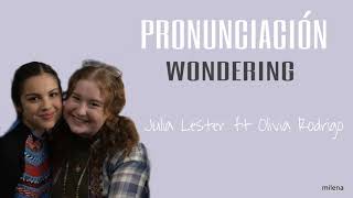 WONDERING|Pronunciación  Julia Lester ft Olivia Rodrigo 🦋