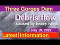 China Three Gorges Dam ● A debris flow occurred ! ● July 19th, 2022 ●Water Level and Flood
