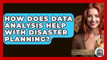 How Does Data Analysis Help With Disaster Planning? - Inside Museum Walls