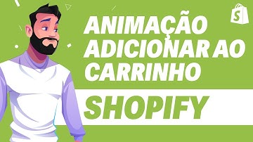 Como CONFIGURAR Animação no Botão de Adicionar ao Carrinho no Shopify ATUALIZADO 2024