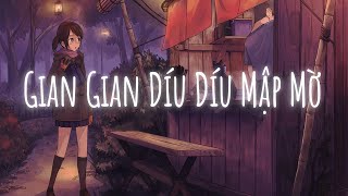 Sợ chạm vào nỗi nhớ vu vơ, Gian gian díu díu mập mờ...Ai Chung Tình Được Mãi | Nhạc Lofi Hot TikTok