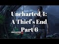 Uncharted 4: A Thief&#39;s End Part 6 No Commentary