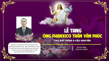 Gx Đền Thánh Cao Mại | Các Giờ Viếng & Giờ Cầu Nguyện | Lễ Tang Ông Phanxico Trần Văn Phức