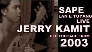 Jerry Kamit - Lan E  Tuyang 2003 (sape live) #sape #jerrykamitsape #jerrykamiflora #sapemaster