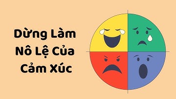 Dừng Làm Nô Lệ Của Cảm Xúc