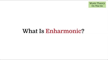 What Is Enharmonic?