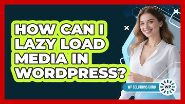 How Can I Lazy Load Media In WordPress? - WP Solutions Guru