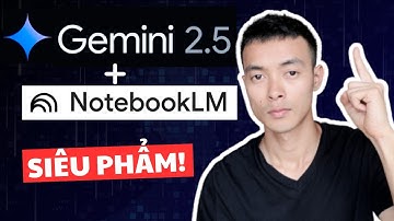 Combo AI Mạnh Nhất Của Google: Gemini 2.5 Pro + NotebookLM