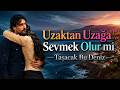 Uzaktan Uzağa Sevmek Olur Mi Taşacak Bu Deniz 