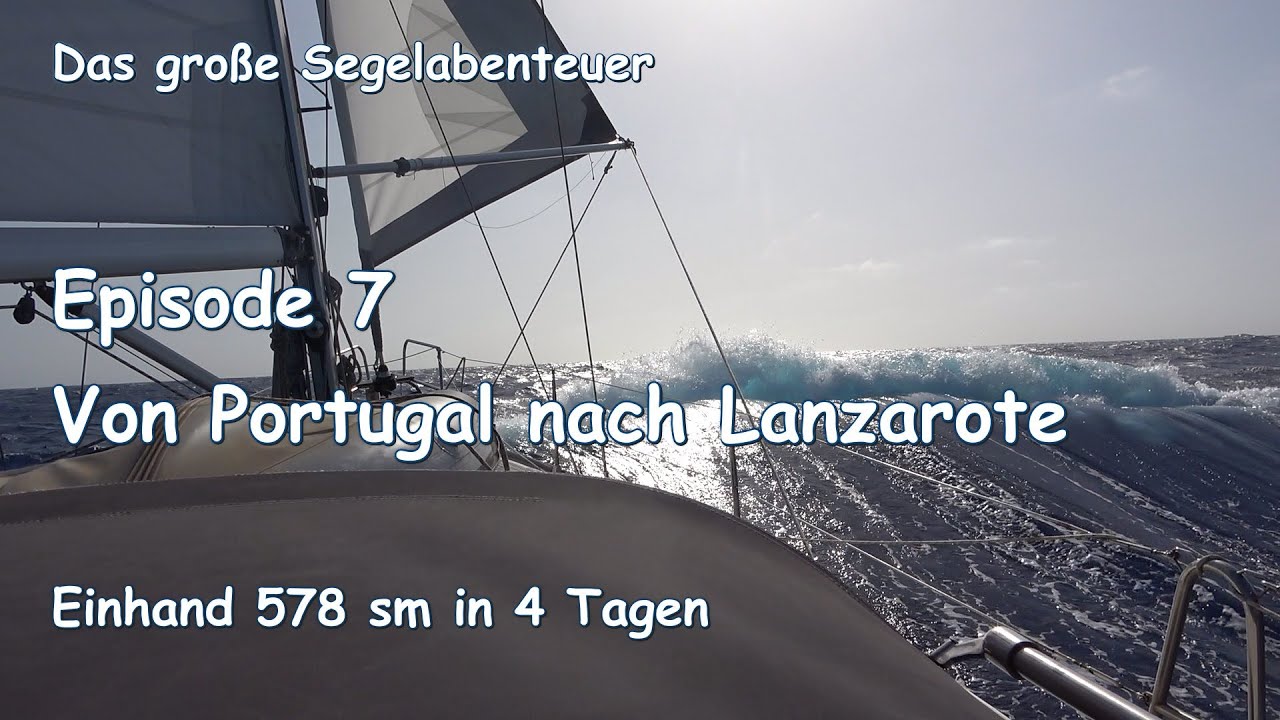 Das große Segelabenteuer  Ep. 7: Von Portugal nach Lanzarote