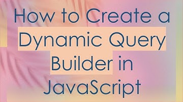 How to Create a Dynamic Query Builder in JavaScript