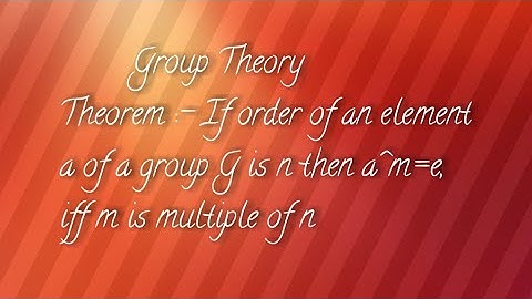 theorem group theory :-If order of element a of group G is n then, a^m=e, iff m is multiple of n