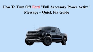 How To Turn Off Ford Full Accessory Power Active Message Quick Fix Guide