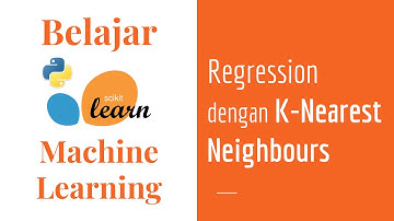SKLearn 07 | Regression dengan KNN | K-Nearest Neighbours | Belajar Machine Learning Dasar