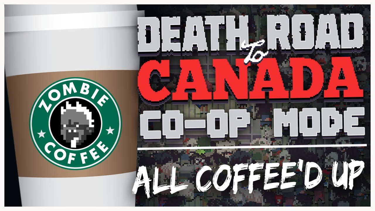 all-coffee-d-up-death-road-to-canada-co-op-mode-youtube